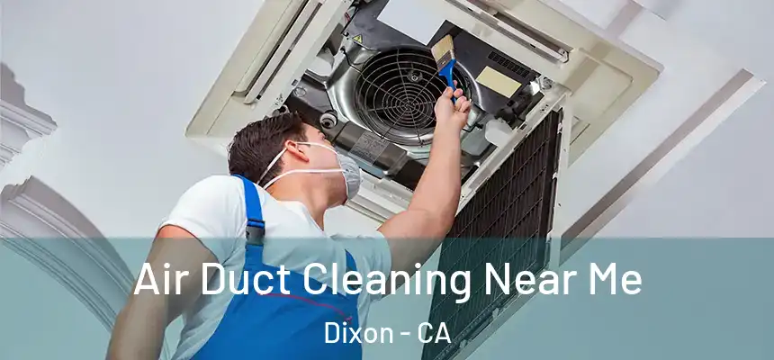 Air Duct Cleaning Near Me Dixon - CA