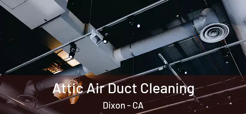Attic Air Duct Cleaning Dixon - CA