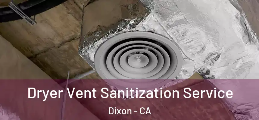  Dryer Vent Sanitization Service Dixon - CA