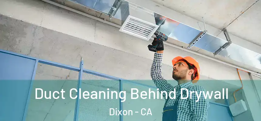 Duct Cleaning Behind Drywall Dixon - CA
