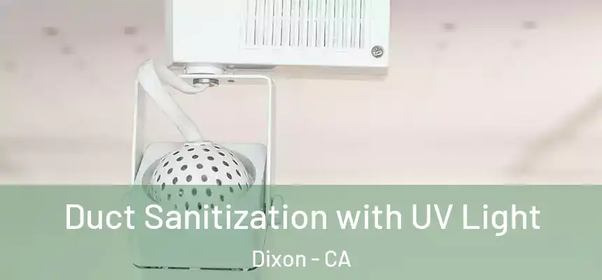 Duct Sanitization with UV Light Dixon - CA