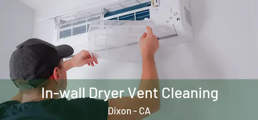 In-wall Dryer Vent Cleaning Dixon - CA