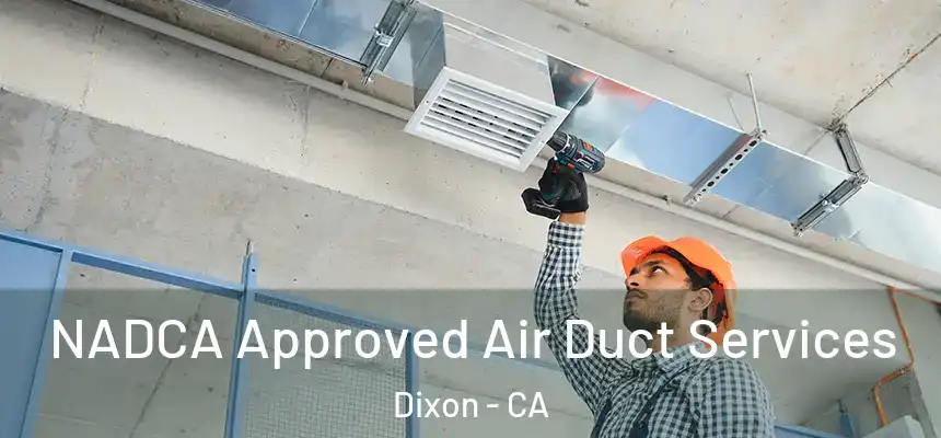  NADCA Approved Air Duct Services Dixon - CA