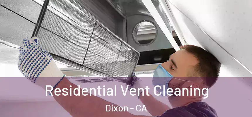 Residential Vent Cleaning Dixon - CA