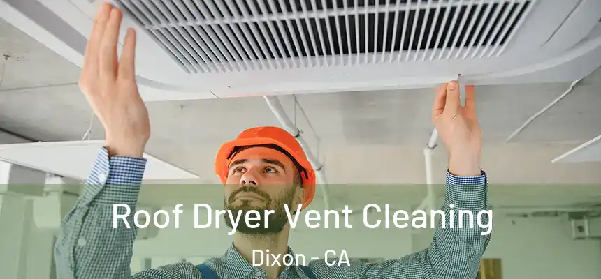 Roof Dryer Vent Cleaning Dixon - CA