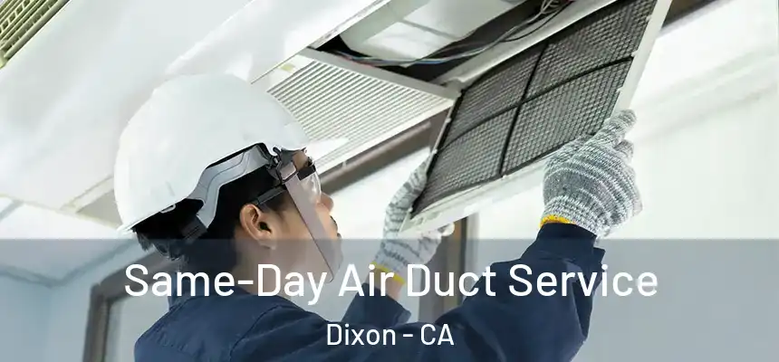 Same-Day Air Duct Service Dixon - CA